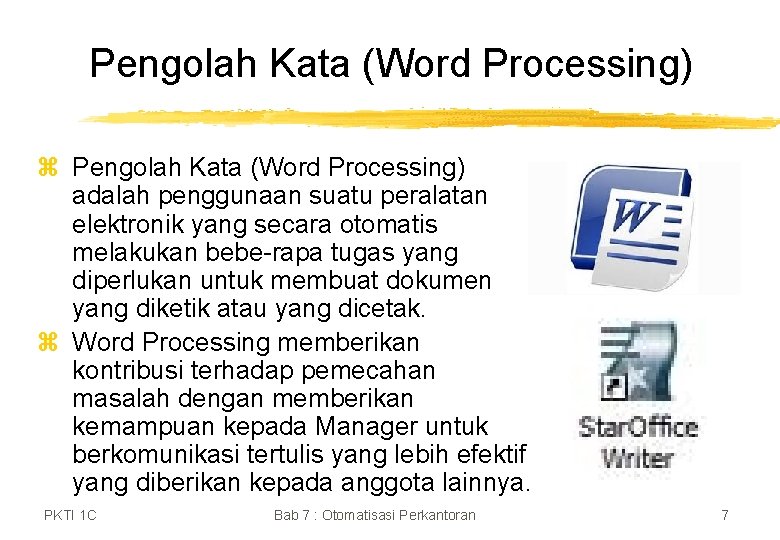 Pengolah Kata (Word Processing) z Pengolah Kata (Word Processing) adalah penggunaan suatu peralatan elektronik