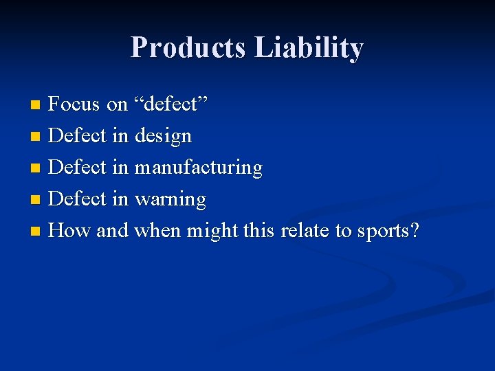 Products Liability Focus on “defect” n Defect in design n Defect in manufacturing n