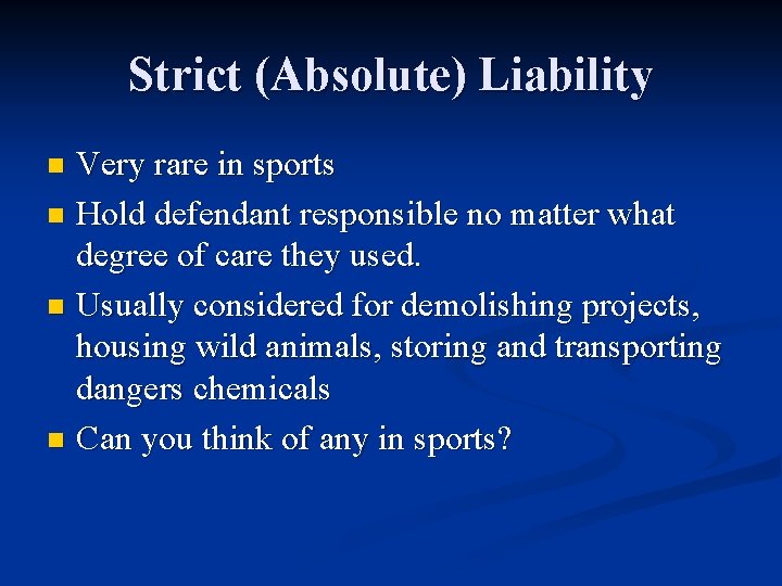 Strict (Absolute) Liability Very rare in sports n Hold defendant responsible no matter what