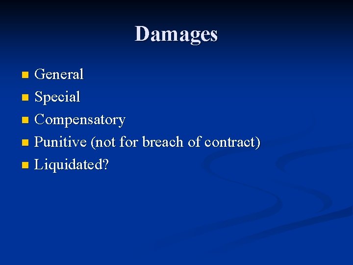 Damages General n Special n Compensatory n Punitive (not for breach of contract) n