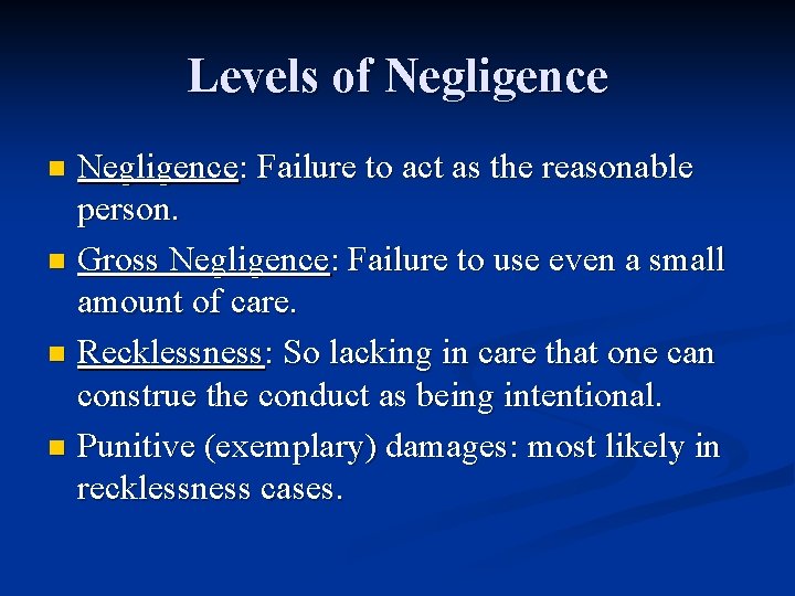 Levels of Negligence: Failure to act as the reasonable person. n Gross Negligence: Failure