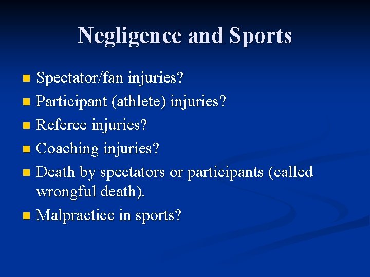 Negligence and Sports Spectator/fan injuries? n Participant (athlete) injuries? n Referee injuries? n Coaching