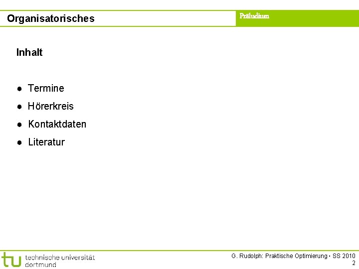 Organisatorisches Präludium Inhalt ● Termine ● Hörerkreis ● Kontaktdaten ● Literatur G. Rudolph: Praktische