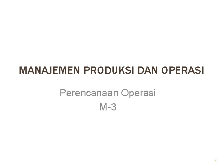 MANAJEMEN PRODUKSI DAN OPERASI Perencanaan Operasi M-3 1 