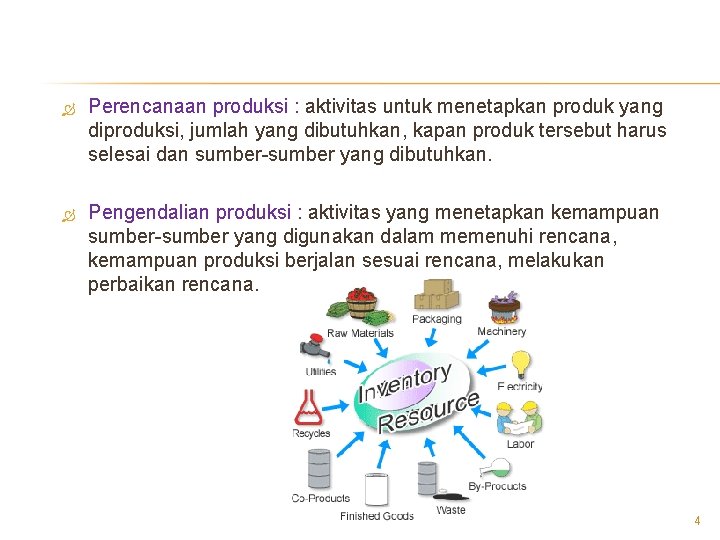  Perencanaan produksi : aktivitas untuk menetapkan produk yang diproduksi, jumlah yang dibutuhkan, kapan