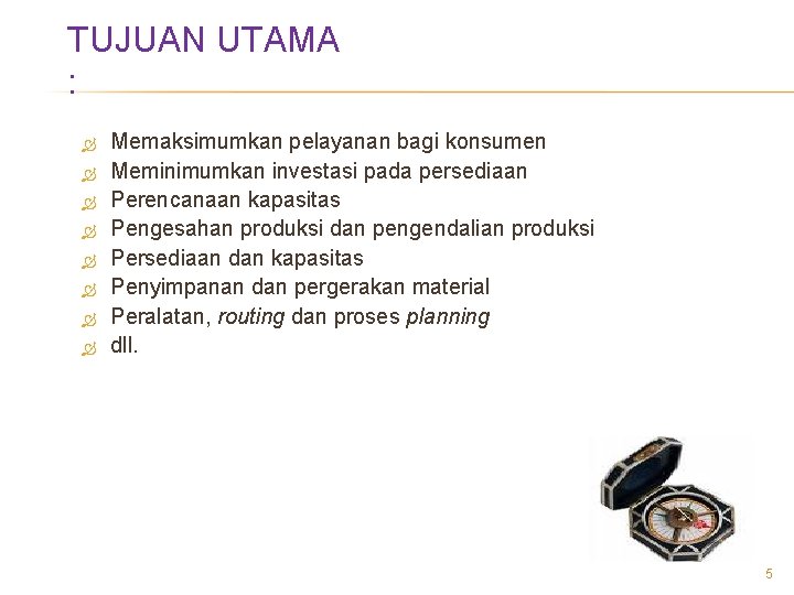 TUJUAN UTAMA : Memaksimumkan pelayanan bagi konsumen Meminimumkan investasi pada persediaan Perencanaan kapasitas Pengesahan