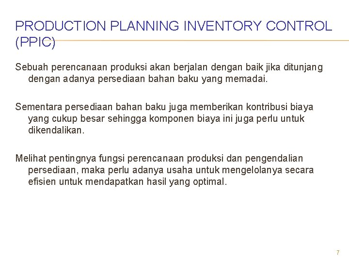 PRODUCTION PLANNING INVENTORY CONTROL (PPIC) Sebuah perencanaan produksi akan berjalan dengan baik jika ditunjang