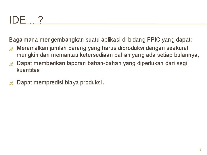 IDE. . ? Bagaimana mengembangkan suatu aplikasi di bidang PPIC yang dapat: Meramalkan jumlah