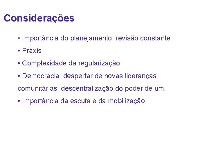 Considerações • Importância do planejamento: revisão constante • Práxis • Complexidade da regularização •