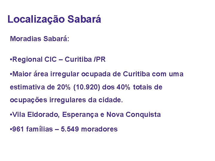 Localização Sabará Moradias Sabará: • Regional CIC – Curitiba /PR • Maior área irregular
