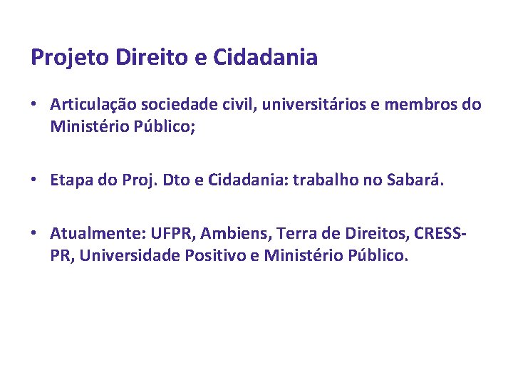 Projeto Direito e Cidadania • Articulação sociedade civil, universitários e membros do Ministério Público;