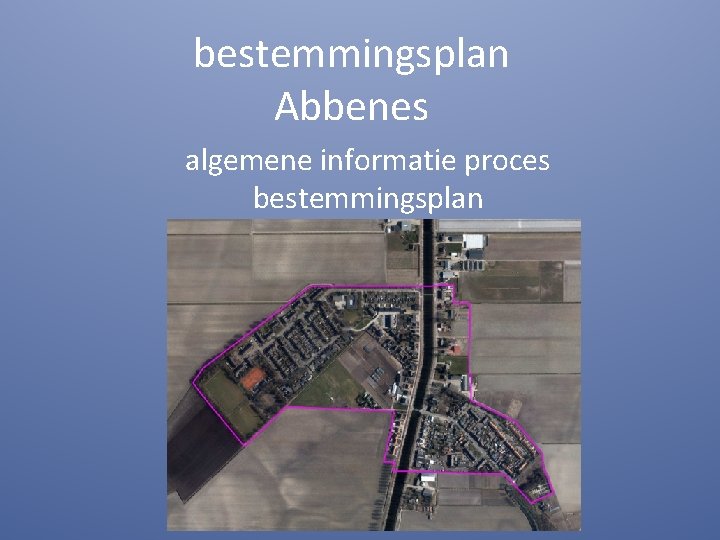 bestemmingsplan Abbenes algemene informatie proces bestemmingsplan 