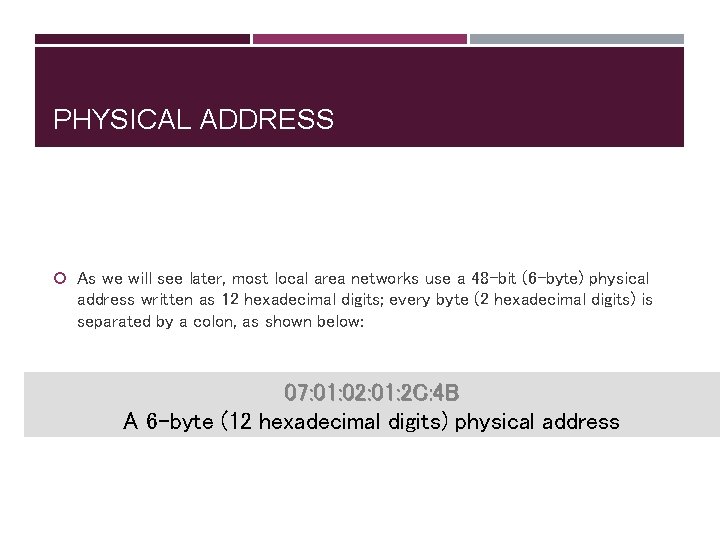 PHYSICAL ADDRESS As we will see later, most local area networks use a 48