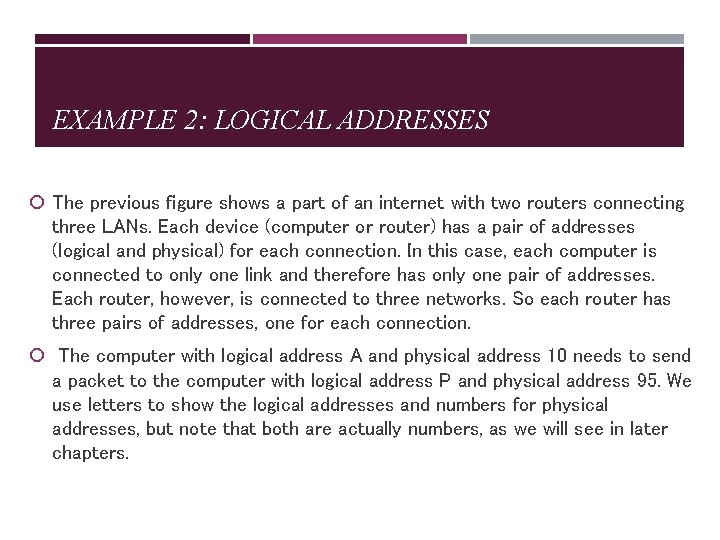 EXAMPLE 2: LOGICAL ADDRESSES The previous figure shows a part of an internet with
