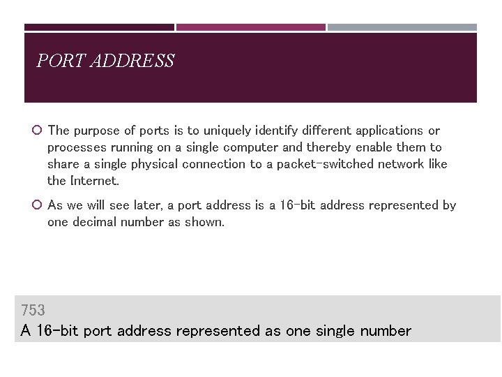 PORT ADDRESS The purpose of ports is to uniquely identify different applications or processes