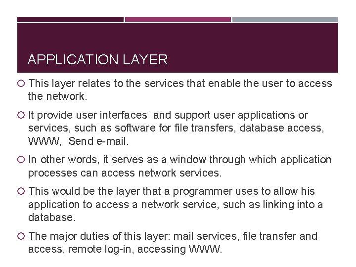 APPLICATION LAYER This layer relates to the services that enable the user to access