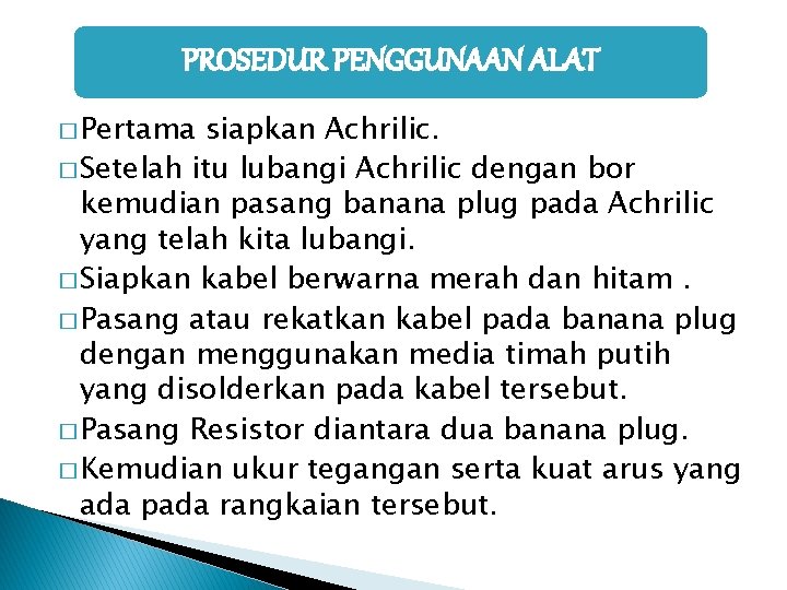 PROSEDUR PENGGUNAAN ALAT � Pertama siapkan Achrilic. � Setelah itu lubangi Achrilic dengan bor