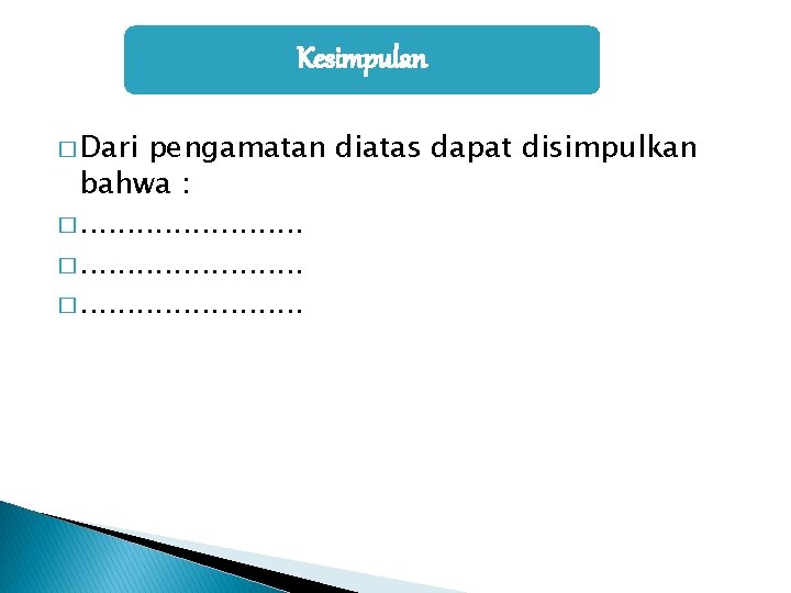 Kesimpulan � Dari pengamatan diatas dapat disimpulkan bahwa : �. . . �. .