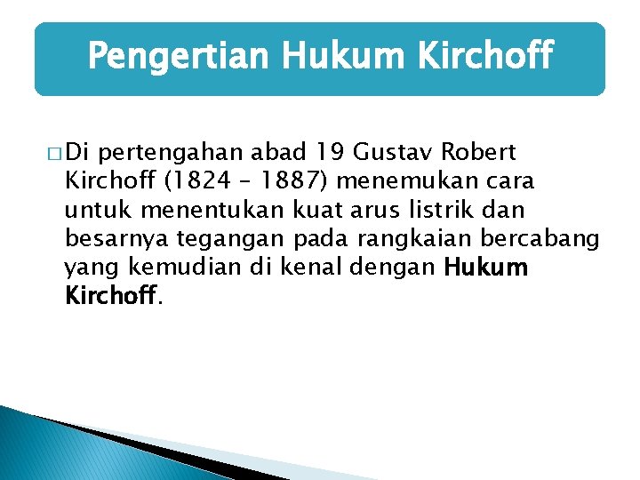 Pengertian Hukum Kirchoff � Di pertengahan abad 19 Gustav Robert Kirchoff (1824 – 1887)