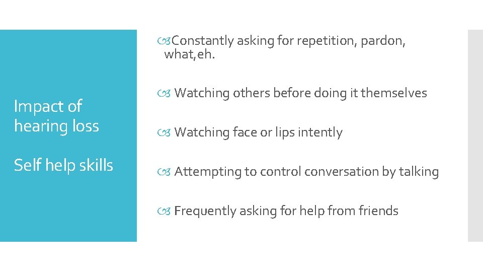  Constantly asking for repetition, pardon, what, eh. Impact of hearing loss Self help