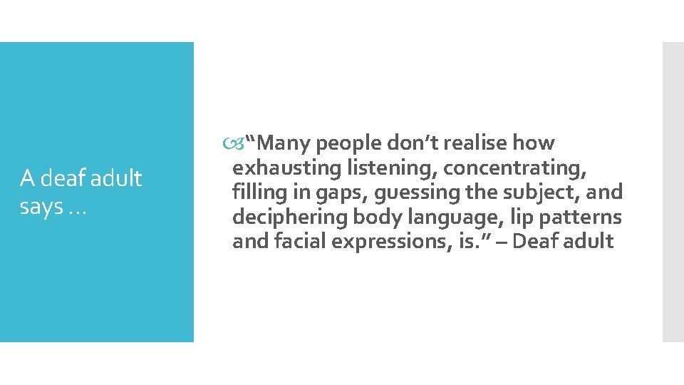 A deaf adult says … “Many people don’t realise how exhausting listening, concentrating, filling