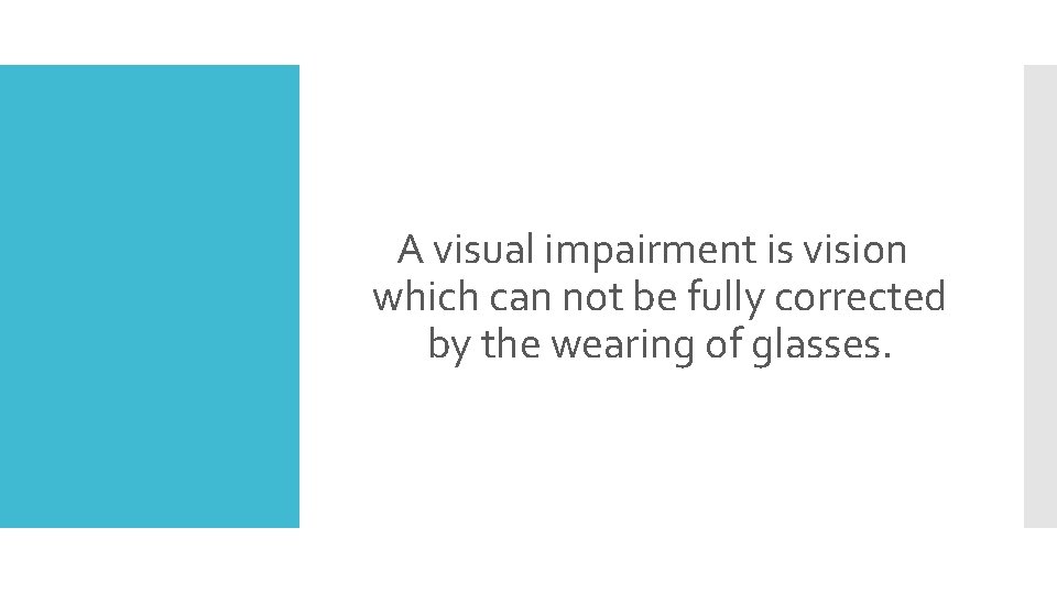 Visual impairment A visual impairment is vision which can not be fully corrected by