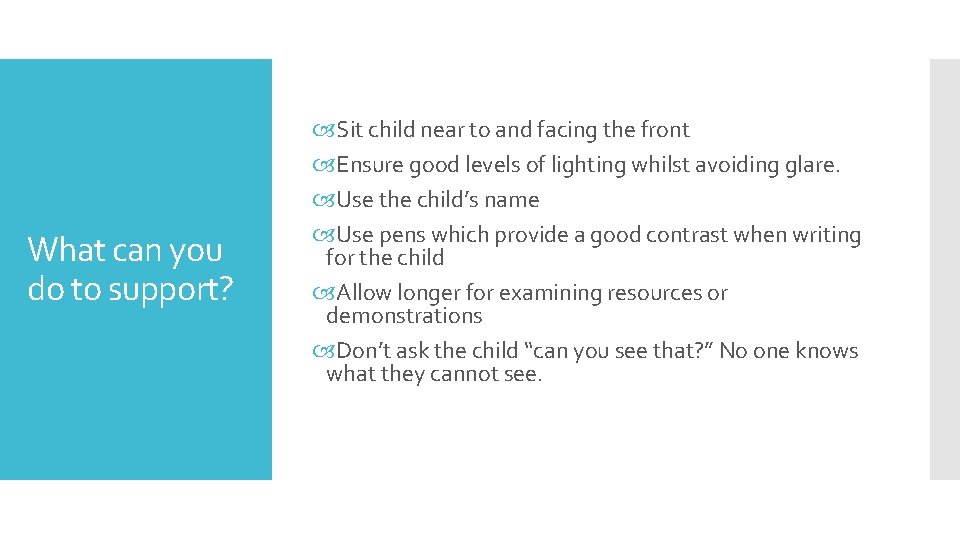 What can you do to support? Sit child near to and facing the front