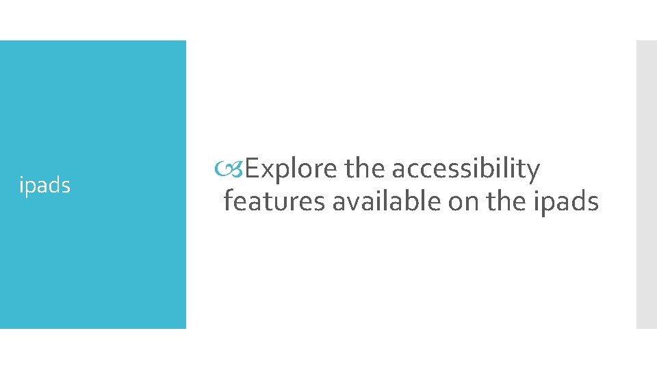 ipads Explore the accessibility features available on the ipads 