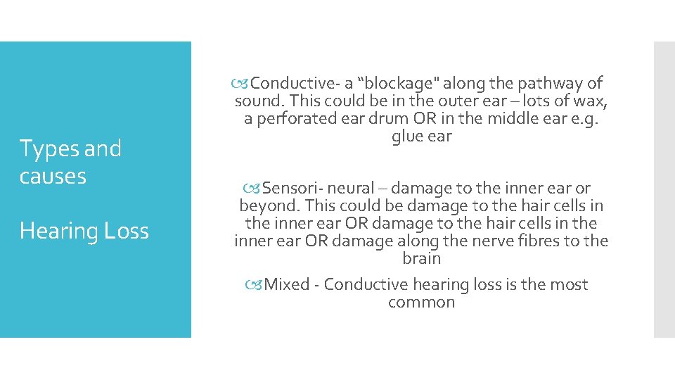 Types and causes Hearing Loss Conductive- a “blockage" along the pathway of sound. This
