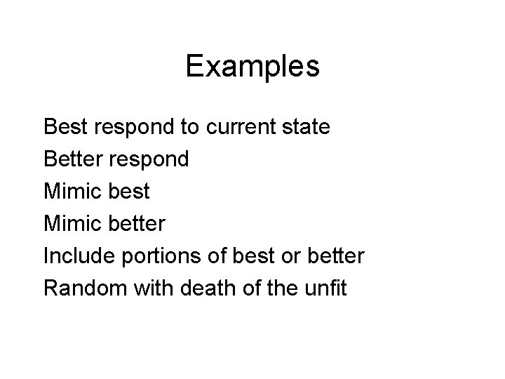 Examples Best respond to current state Better respond Mimic best Mimic better Include portions