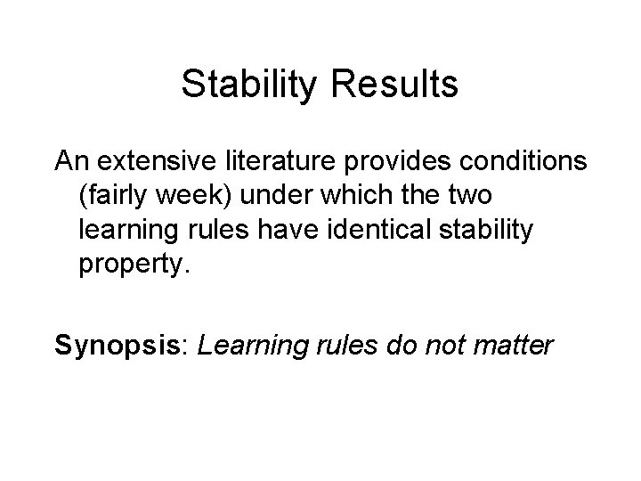 Stability Results An extensive literature provides conditions (fairly week) under which the two learning