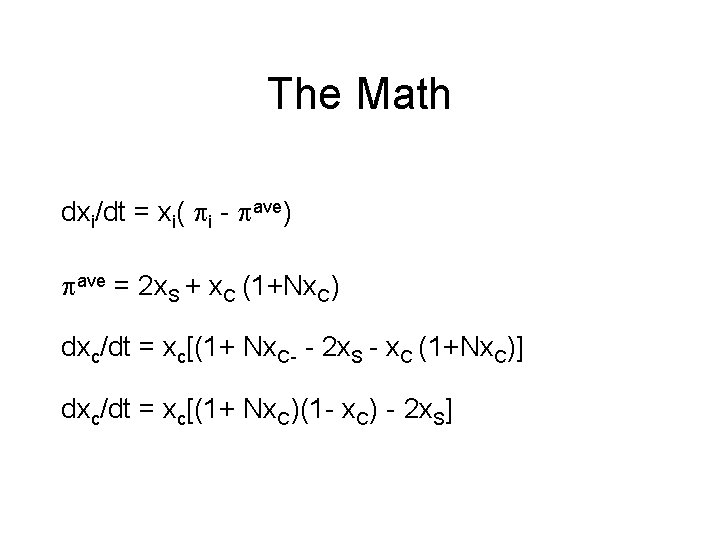 The Math dxi/dt = xi( i - ave) ave = 2 x. S +