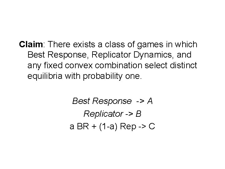 Claim: There exists a class of games in which Best Response, Replicator Dynamics, and