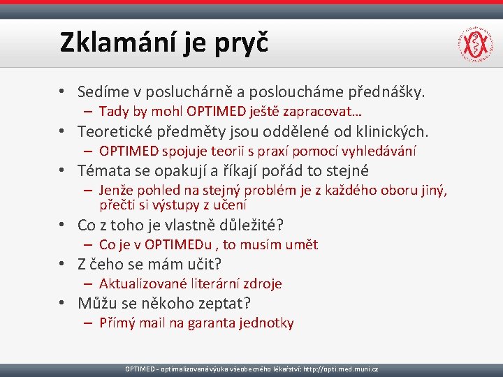 Zklamání je pryč • Sedíme v posluchárně a posloucháme přednášky. – Tady by mohl