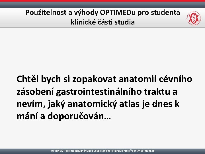 Použitelnost a výhody OPTIMEDu pro studenta klinické části studia Chtěl bych si zopakovat anatomii