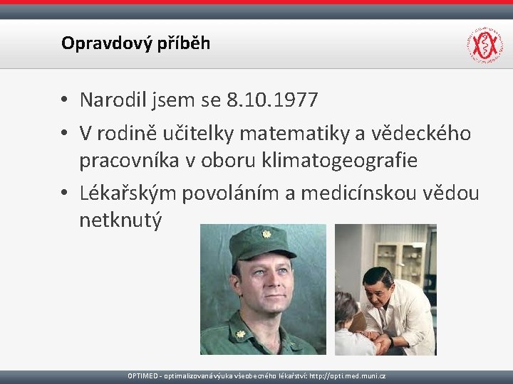 Opravdový příběh • Narodil jsem se 8. 10. 1977 • V rodině učitelky matematiky