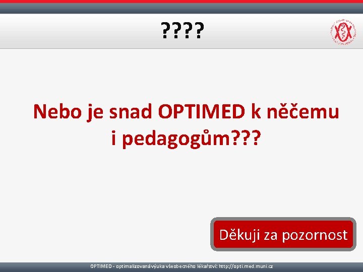 ? ? Nebo je snad OPTIMED k něčemu i pedagogům? ? ? Děkuji za