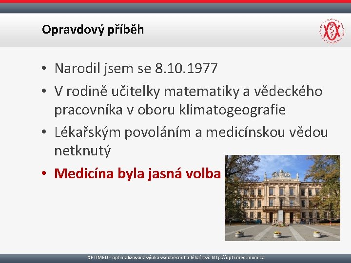 Opravdový příběh • Narodil jsem se 8. 10. 1977 • V rodině učitelky matematiky