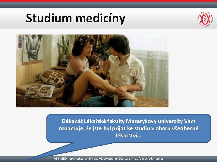 Studium medicíny Děkanát Lékařské fakulty Masarykovy univerzity Vám oznamuje, že jste byl přijat ke