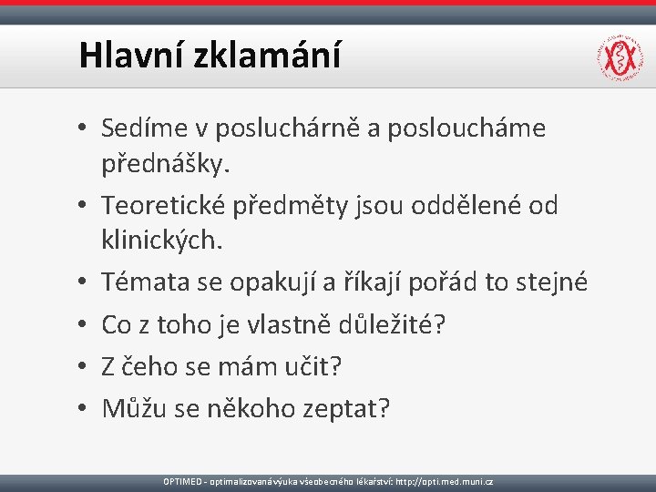 Hlavní zklamání • Sedíme v posluchárně a posloucháme přednášky. • Teoretické předměty jsou oddělené