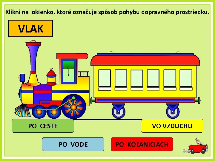 Klikni na okienko, ktoré označuje spôsob pohybu dopravného prostriedku. VLAK PO CESTE VO VZDUCHU