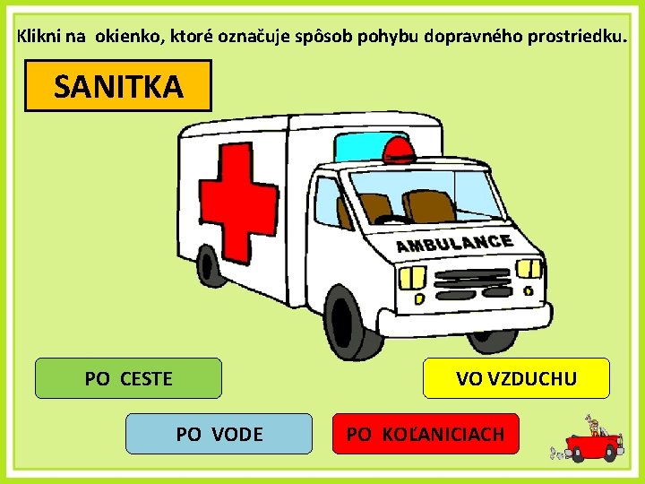 Klikni na okienko, ktoré označuje spôsob pohybu dopravného prostriedku. SANITKA PO CESTE VO VZDUCHU