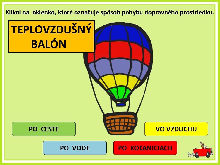 Klikni na okienko, ktoré označuje spôsob pohybu dopravného prostriedku. TEPLOVZDUŠNÝ BALÓN PO CESTE VO