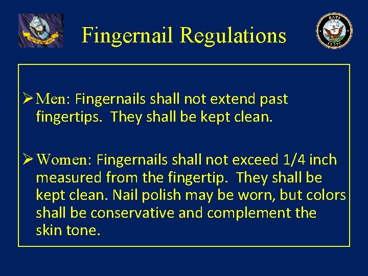 Fingernail Regulations Ø Men: Fingernails shall not extend past fingertips. They shall be kept