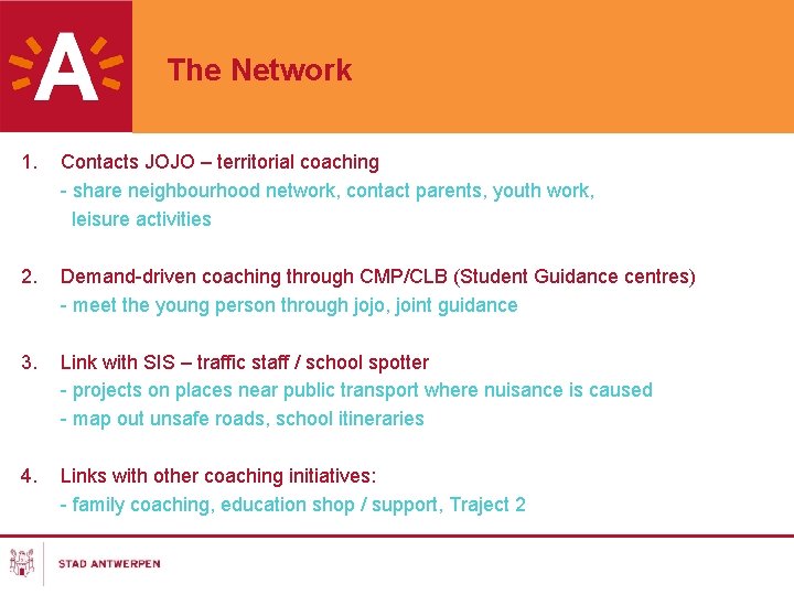 The Network 1. Contacts JOJO – territorial coaching - share neighbourhood network, contact parents,
