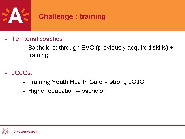 Challenge : training - Territorial coaches: - Bachelors: through EVC (previously acquired skills) +