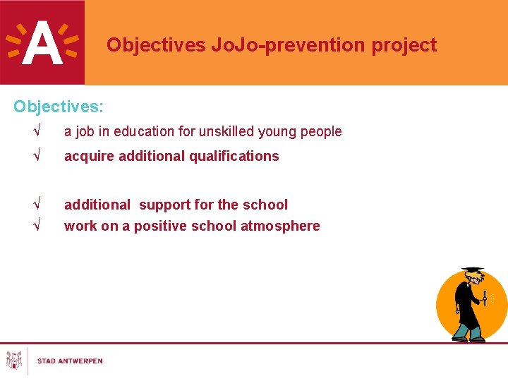 Objectives Jo. Jo-prevention project Objectives: √ a job in education for unskilled young people