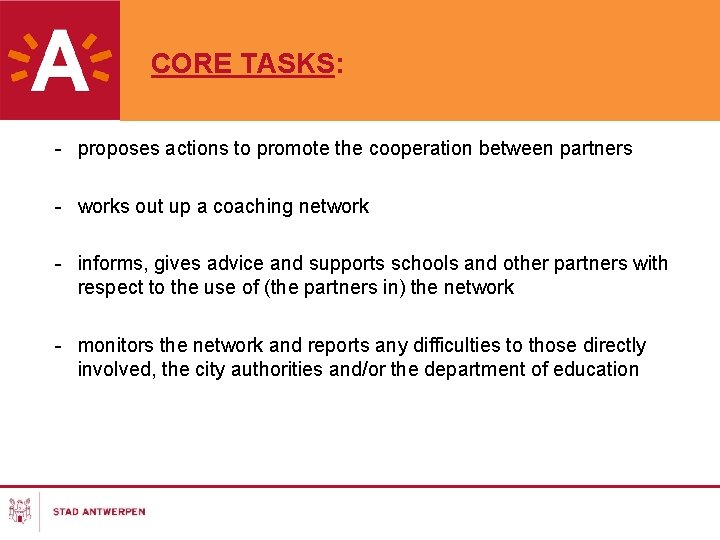 CORE TASKS: - proposes actions to promote the cooperation between partners - works out