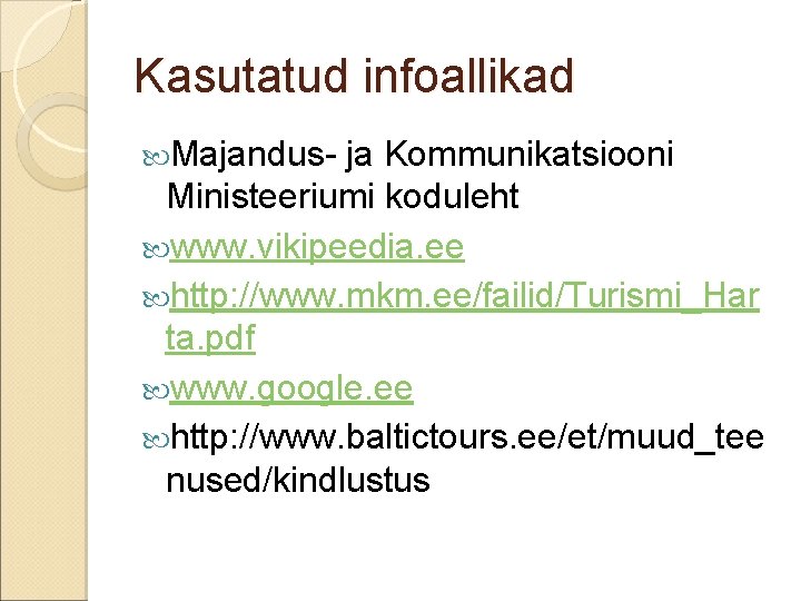 Kasutatud infoallikad Majandus- ja Kommunikatsiooni Ministeeriumi koduleht www. vikipeedia. ee http: //www. mkm. ee/failid/Turismi_Har Kasutatud infoallikad Majandus- ja Kommunikatsiooni Ministeeriumi koduleht www. vikipeedia. ee http: //www. mkm. ee/failid/Turismi_Har