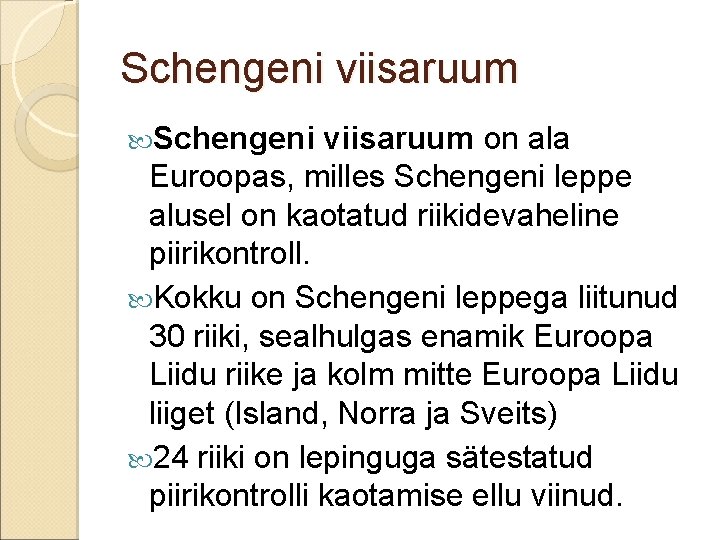 Schengeni viisaruum on ala Euroopas, milles Schengeni leppe alusel on kaotatud riikidevaheline piirikontroll. Kokku